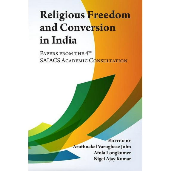 Religious Freedom and Conversion in India : Papers from the Fourth Saiacs Academic Consultation (Paperback)