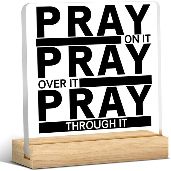 Religious Gifts Christian Gift Pray Quote Clear Desk Decorative Sign Pray on It Pray Over It Pray Through It Acrylic Plaque With Wooden Stand 4x4 Inch Prayer Sign Home Desk Decor