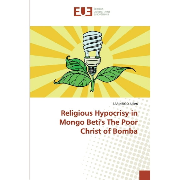 Religious Hypocrisy in Mongo Beti's The Poor Christ of Bomba, (Paperback)