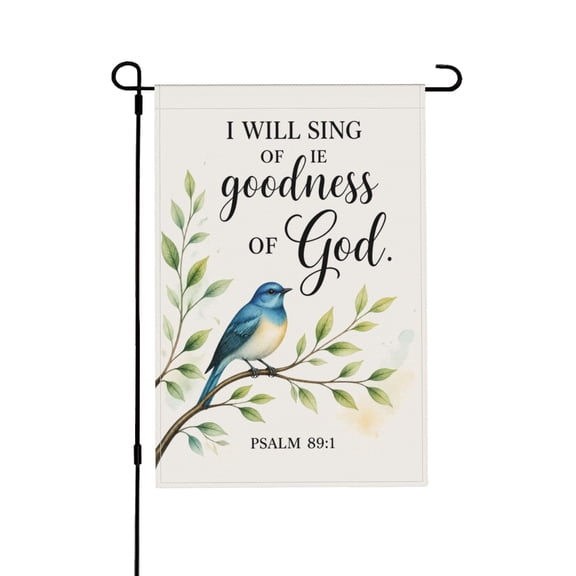 Religious I Will Sing Of The Goodness Of God Garden Flag With Psalms 89:1 Spring Christian Bluebird Outdoor Yard Home Decor 12x18 in