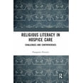 thumbnail image 1 of Religious Literacy in Hospice Care: Challenges and Controversies, (Paperback), 1 of 1