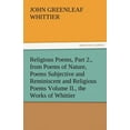 thumbnail image 1 of Religious Poems, Part 2., from Poems of Nature, Poems Subjective and Reminiscent and Religious Poems Volume II., the Works of Whittier (Paperback), 1 of 1