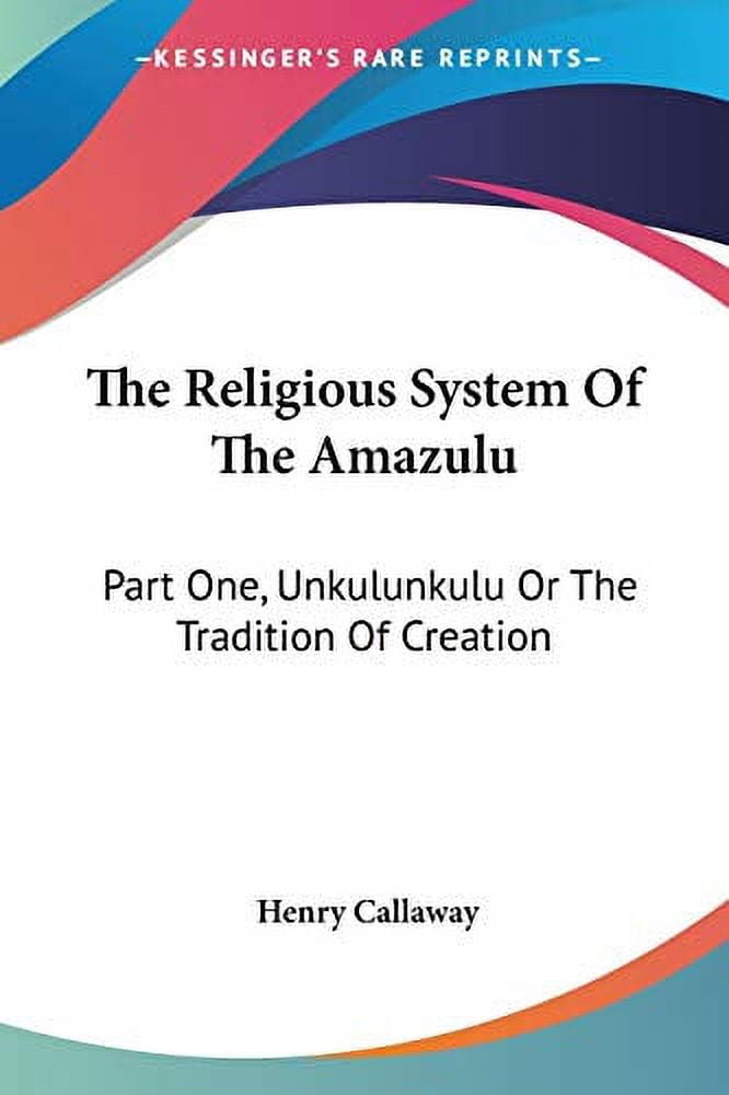 Religious System of the Amazulu : Unkulunkulu or the Tradition of ...
