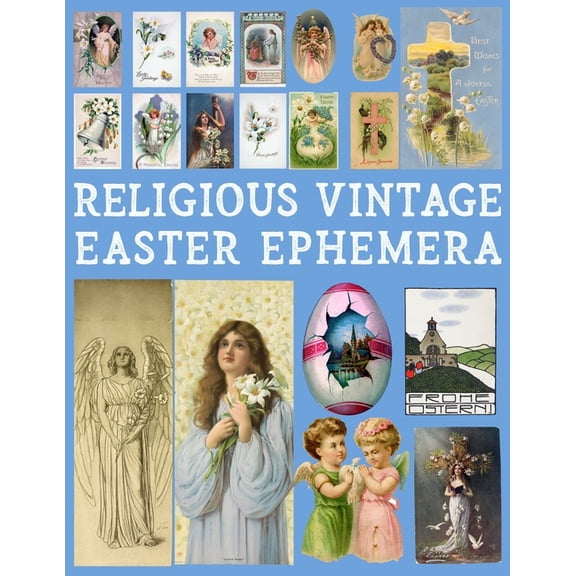 Religious Vintage Easter Ephemera: 20 Sheets with 100 Images to Cut Out and Collage for Junk (Paperback) by Ada Ashley