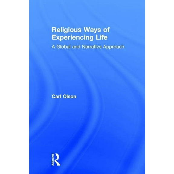 Religious Ways of Experiencing Life: A Global and Narrative Approach, (Hardcover)