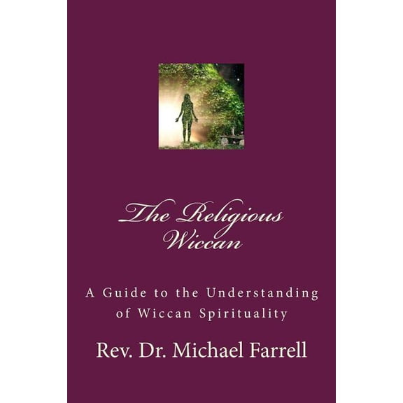 Religious Wiccan : A Guide to Understanding Wiccan Spirituality