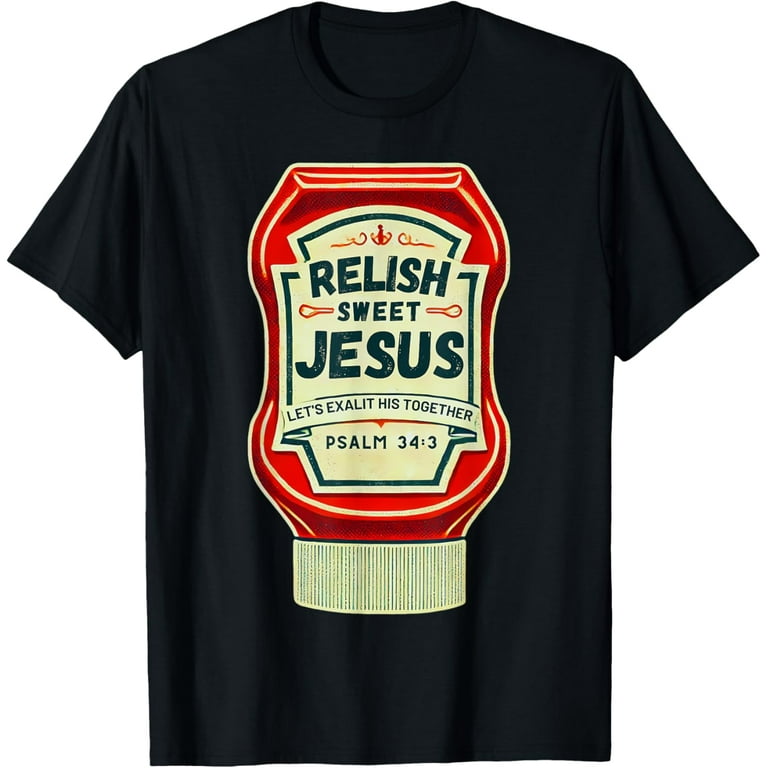 Relish Sweet Jesus Funny Christian Parody T-Shirt Relish Sweet Jesus Funny Christian Parody T-Shirt