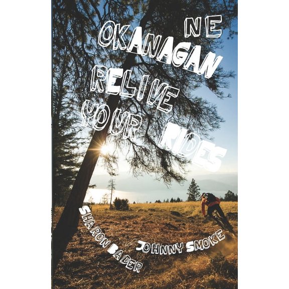 Relive Your Rides: Okanagan North East - Relive Your Rides (Paperback)