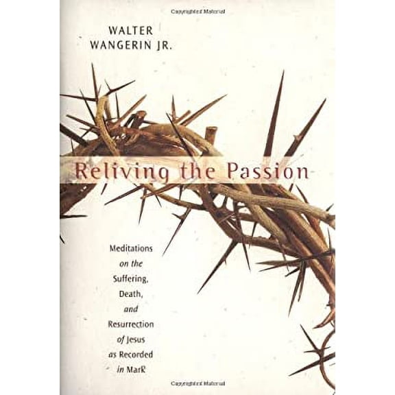 Pre-Owned Reliving the Passion : Meditations on the Suffering, Death, and the Resurrection of Jesus as Recorded in Mark 9780310755302 Used