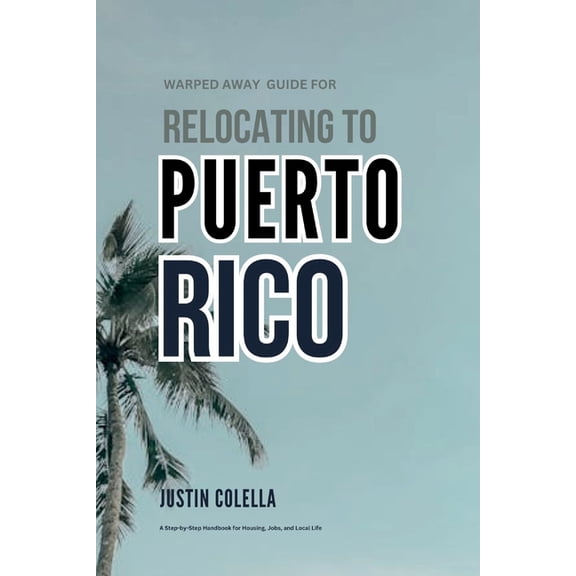 Relocate Without Stress Warped Away Guide For Relocating to Puerto Rico: What No One Tells You About Relocation - Until Now!, (Paperback)