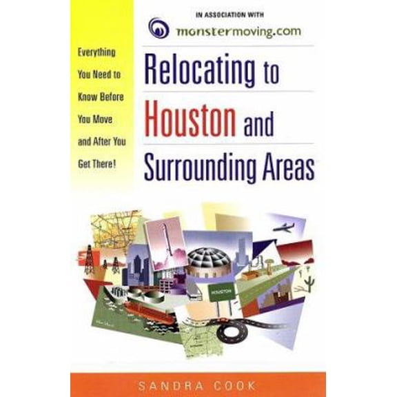 Pre-Owned Relocating to Houston and Surrounding Areas: Everything You Need to Know Before You Move and After You Get There! (Paperback) 0761525653 9780761525653