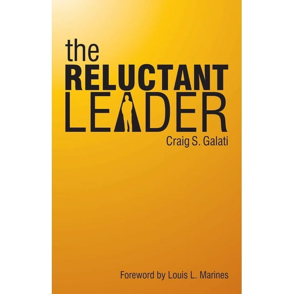 The Reluctant Leader (Paperback) by Craig S Galati, Louis L Marines