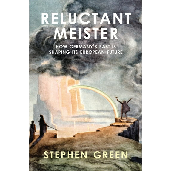 Reluctant Meister : How Germany's Past is Shaping Its European Future (Hardcover)
