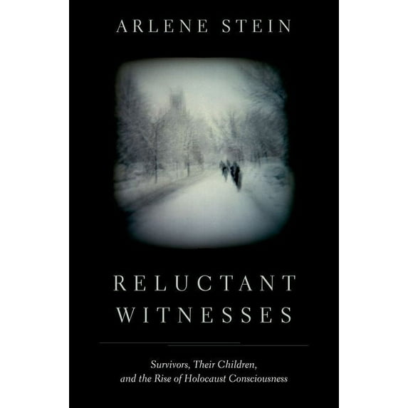 Reluctant Witnesses: Survivors, Their Children, and the Rise of Holocaust Consciousness, (Hardcover)