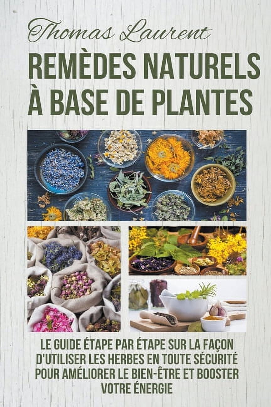 Remèdes Naturels à Base de Plantes : Le Guide Étape par Étape sur la ...