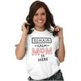 thumbnail image 1 of Remain Calm Mom is Here Mothers Day Women's Graphic T Shirt Tees Brisco Brands X, 1 of 5