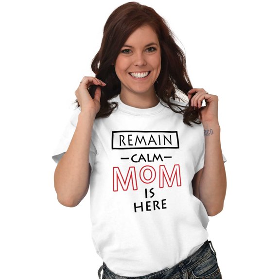 Remain Calm Mom is Here Mothers Day Women's Graphic T Shirt Tees Brisco Brands X