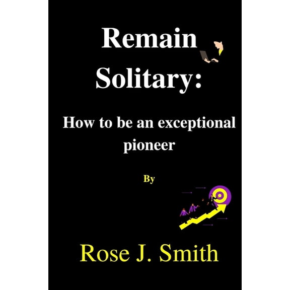 Remain Solitary : How to be an exceptional Pioneer (Paperback)