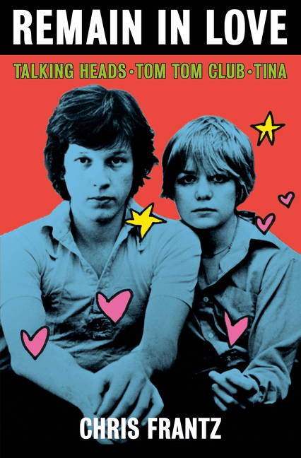 CHRIS FRANTZ Remain in Love : Talking Heads, Tom Tom Club, Tina (Hardcover)