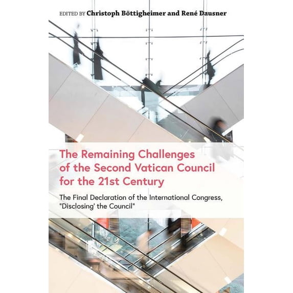 The Remaining Challenges of the Second Vatican Council for the 21st Century : The Final Declaration of the International Congress, “Disclosing the Council” (Hardcover)