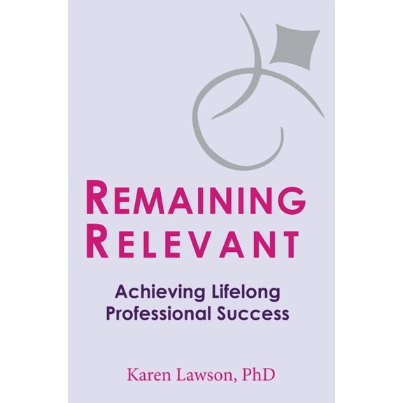 Remaining Relevant: Achieving Lifelong Professional Success, (Paperback)