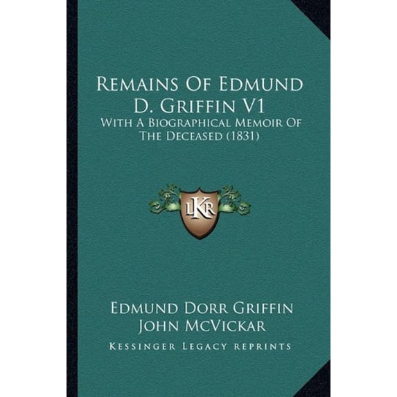 Remains Of Edmund D. Griffin V1: With A Biographical Memoir Of The Deceased 1831 Paperback 116724995X 9781167249952 Edmund Dorr Griffin, John McVickar
