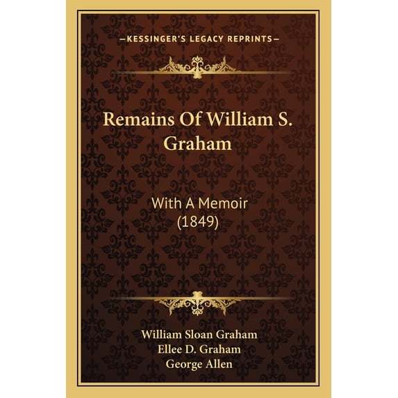 Remains Of William S. Graham : With A Memoir (1849) (Paperback)