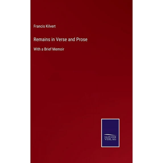 Remains in Verse and Prose: With a Brief Memoir (Hardcover)