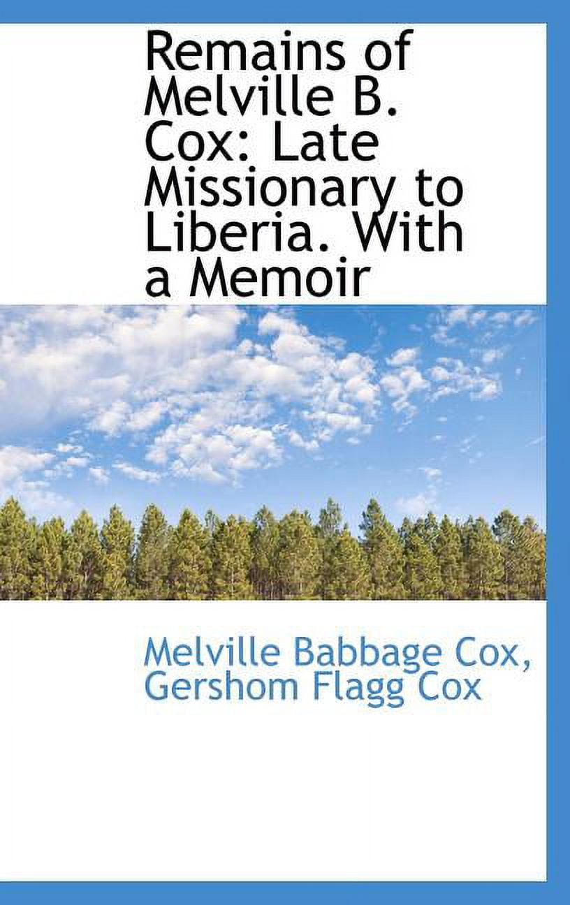 Remains of Melville B. Cox: Late Missionary to Liberia. with a Memoir Hardcover