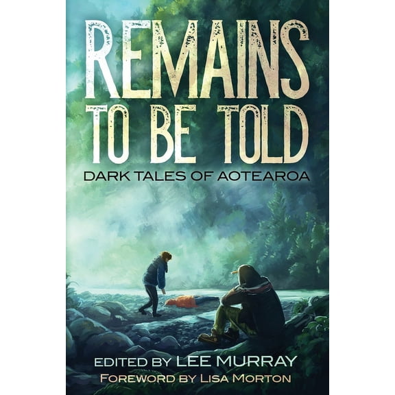 Remains to be Told: Dark Tales of Aotearoa, (Paperback)