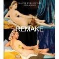 thumbnail image 1 of Remake : Master Works of Art Reimagined (Hardcover), 1 of 1