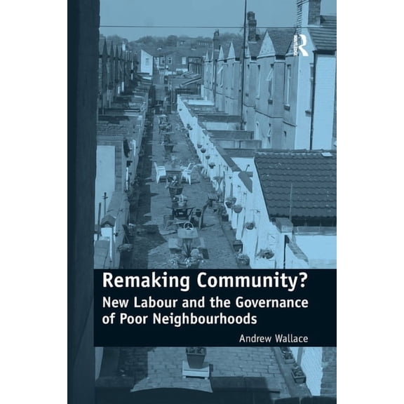 Remaking Community?: New Labour and the Governance of Poor Neighbourhoods, (Paperback)