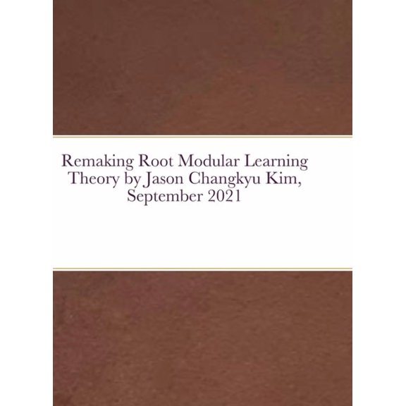 Remaking Root Modular Learning Theory by Jason Changkyu Kim, September 2021, (Hardcover)