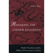 Remaking the Chinese Leviathan Market Transition and the Politics of Governance in China, Paperback