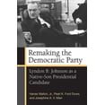 thumbnail image 1 of Remaking the Democratic Party : Lyndon B. Johnson as a Native-Son Presidential Candidate (Paperback), 1 of 1