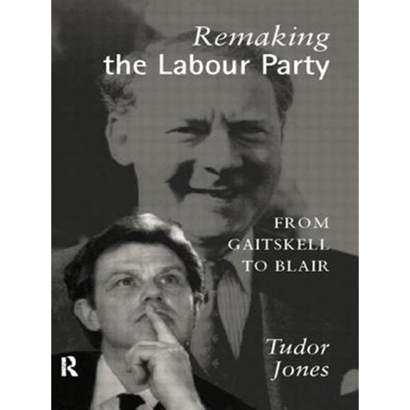 Pre-Owned Remaking the Labour Party: From Gaitskell to Blair, (Paperback)