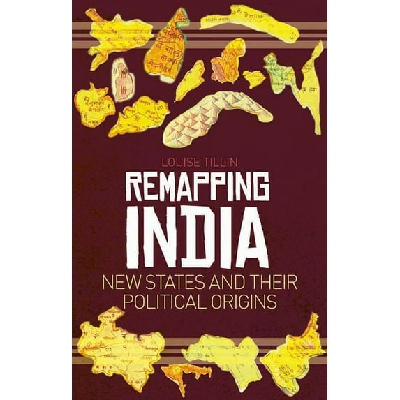 Remapping India: New States and Their Political Origins, (Hardcover)