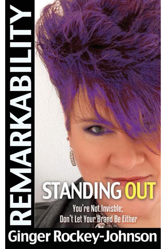 Remarkability #1: You're Not Invisible Don't Let Your Brand Be Either, (Paperback)