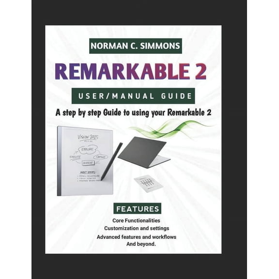 Remarkable 2 User/Manual Guide: A Step-by-Step Guide to Using Your reMarkable 2, (Paperback)