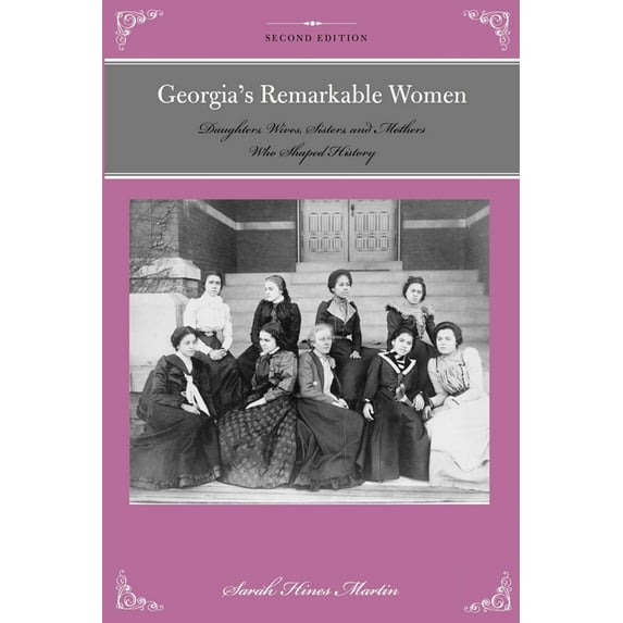 Remarkable American Women Georgia's Remarkable Women: Daughters, Wives, Sisters, and Mothers Who Shaped History, (Paperback)