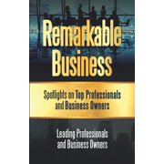 Remarkable Business Spotlights on Top Professionals and Business Owners Paperback