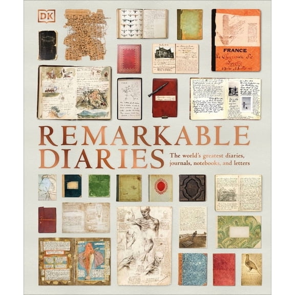 DK History Changers Remarkable Diaries: The World's Greatest Diaries, Journals, Notebooks, & Letters, (Hardcover)