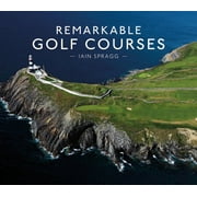 IAIN T SPRAGG Remarkable Golf Courses, (Hardcover)