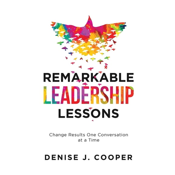 Remarkable Leadership Lessons: Change Results One Conversation at a Time, (Paperback)
