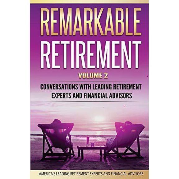 Remarkable Retirement Volume 2: Conversations with Leading Retirement Experts and Financial Advisors Paperback 0998708577 9780998708577 Mark Imperial, Leon LaBrecque, Bill Kearney, Roch Tranel, Jord