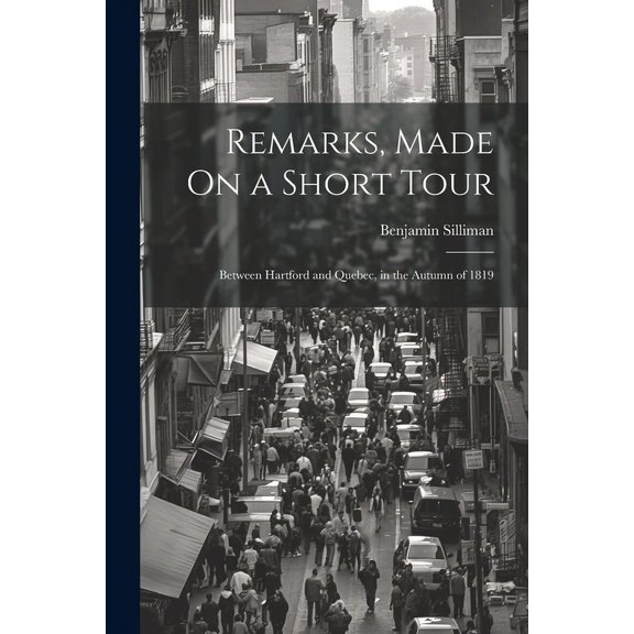 Remarks, Made On a Short Tour: Between Hartford and Quebec, in the Autumn of 1819 (Paperback)