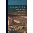 thumbnail image 1 of Remarks On The Parthenon : Being The Result Of Studies And Inquiries Connected With The Production Of Two Models Of That Noble Building (Hardcover), 1 of 1