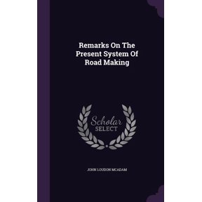 Remarks On The Present System Of Road Making (Hardcover)