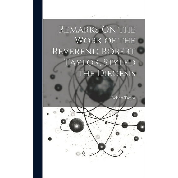 Remarks On the Work of the Reverend Robert Taylor, Styled the Diegesis (Hardcover)