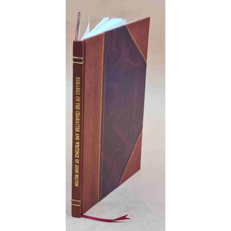 Remarks on the character and writings of John Milton; occasioned by the publication of his lately discovered T`reatise on Christian doctrine.' [By W.E. Channing, LL [Leather Bound]